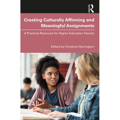 Creating Culturally Affirming and Meaningful Assignments: A Practical Resource for Higher Education Faculty - Paperback