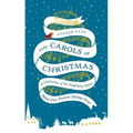 The Carols of Christmas: A Celebration of the Surprising Stories Behind Your Favorite Holiday Songs - Hardcover
