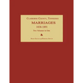 Claiborne County, Tennessee, Marriages 1838-1891. Two Volumes in One - Paperback