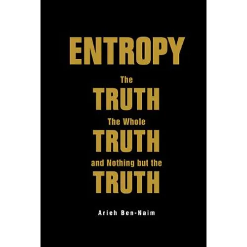 Entropy: The Truth, the Whole Truth, and Nothing But the Trut - Paperback