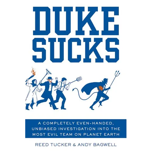 Duke Sucks: A Completely Even-Handed, Unbiased Investigation Into the Most Evil Team on Planet Earth - Paperback