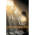 Help Me: Breaking the Bonds of Mental Illness: A Spiritual Awakening - Paperback