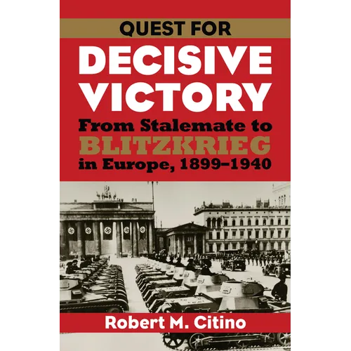 Quest for Decisive Victory: From Stalemate to Blitzkrieg in Europe, 1899-1940 - Paperback