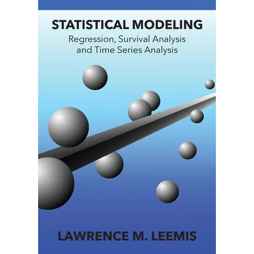 Statistical Modeling: Regression, Survival Analysis, and Time Series Analysis - Paperback