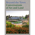 Beyond the Town: Conversations of Art and Land - Hardcover