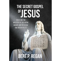 The Secret Gospel of Jesus: Unveiling the Mystery of the Sator Square and Decoding the Hidden Rules - Hardcover