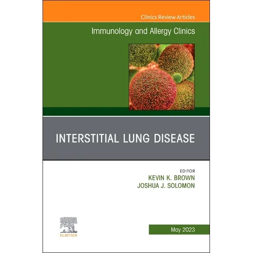 Interstitial Lung Disease, an Issue of Immunology and Allergy Clinics of North America: Volume 43-2 - Hardcover