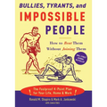 Bullies, Tyrants, and Impossible People: How to Beat Them Without Joining Them - Paperback