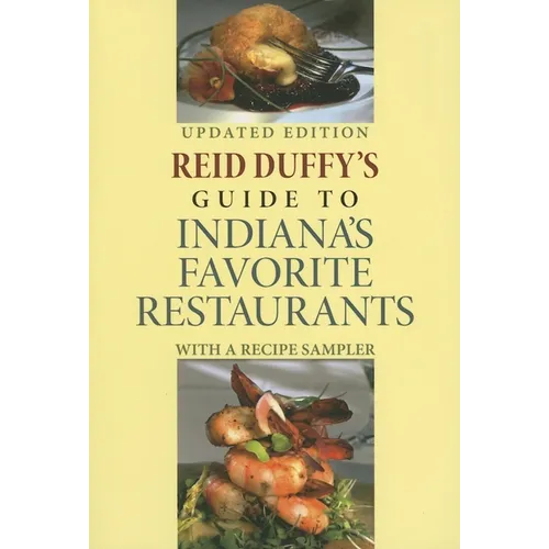 Reid Duffy's Guide to Indiana's Favorite Restaurants: With a Recipe Sampler (Updated) - Paperback