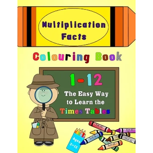 Multiplication Facts Colouring Book 1-12: The Easy Way to Learn the Times Tables - Paperback