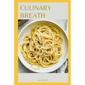 Culinary Breath: Delicious Recipes For COPD Wellness - Paperback