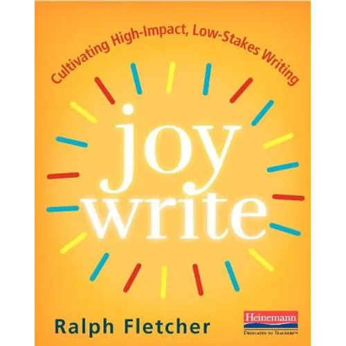 Joy Write: Cultivating High-Impact, Low-Stakes Writing - Paperback