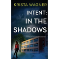 Intent: In the Shadows: A Mystery Suspense (Book #1) - Paperback