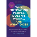 Why Motivating People Doesn't Work...and What Does, Second Edition: More Breakthroughs for Leading, Energizing, and Engaging - Paperback
