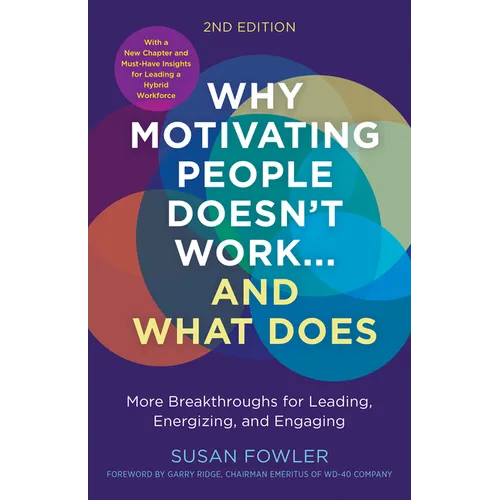 Why Motivating People Doesn't Work...and What Does, Second Edition: More Breakthroughs for Leading, Energizing, and Engaging - Paperback