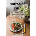 Vineyard to Table: The Complete Guide to Wine Production and Enjoyment - Paperback