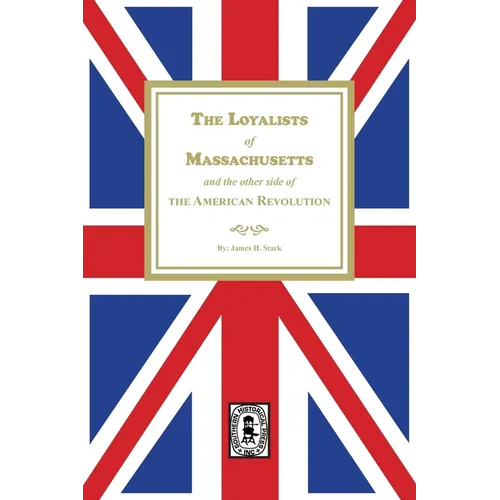 The Loyalists of Massachusetts and the other side of the American Revolution - Paperback