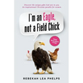 I'm an Eagle, not a Field Chick: An Inspirational Christian Parable for Women - Paperback