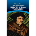 A Dialogue of Comfort Against Tribulation - Paperback