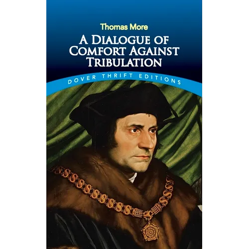 A Dialogue of Comfort Against Tribulation - Paperback