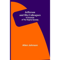 Jefferson and His Colleagues: A Chronicle of the Virginia Dynasty - Paperback