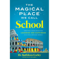 The Magical Place We Call School: Creating a Safe Space for Learning and Happiness in a Challenging World - Hardcover