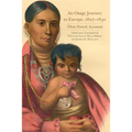 An Osage Journey to Europe, 1827-1830: Three French Accounts Volume 81 - Paperback