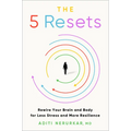 The 5 Resets: Rewire Your Brain and Body for Less Stress and More Resilience - Hardcover