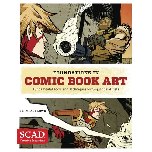Foundations in Comic Book Art: Scad Creative Essentials (Fundamental Tools and Techniques for Sequential Artists) - Paperback