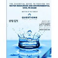 The Essential Guide to Passing the Water Resources and Environmental Civil PE Exam Written in the form of Questions: 160 CBT Questions Every PE Candid - Paperback