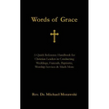 Words of Grace: A Quick Reference Handbook for Christian Leaders in Conducting Weddings, Funerals, Baptisms, Worship Services and Much More - Paperback