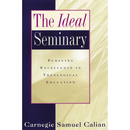 The Ideal Seminary: Pursuing Excellence in Theological Education - Paperback