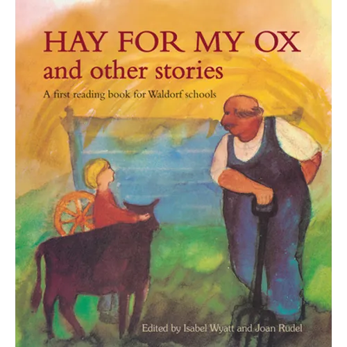 Hay for My Ox and Other Stories: A First Reading Book for Waldorf Schools - Paperback