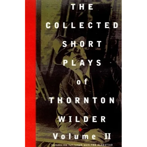 The Collected Short Plays of Thornton Wilder, Volume II - Hardcover