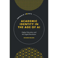 Academic Identity in the Age of AI: Higher Education and the Digital Revolution - Hardcover