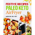 Festive Recipes Paleo Keto AirFryer - Paperback
