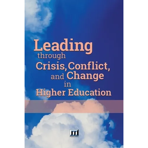 Leading through Crisis, Conflict, and Change in Higher Education - Paperback