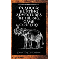 In Africa: Hunting Adventures in the Big Game Country - Hardcover