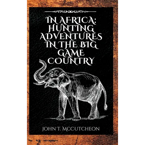 In Africa: Hunting Adventures in the Big Game Country - Hardcover