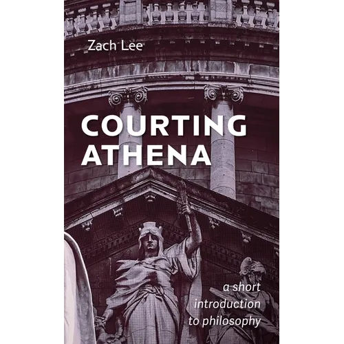 Courting Athena: A Short Introduction to Philosophy - Paperback