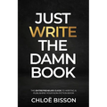 Just Write The Damn Book: The Entrepreneur's Guide to Writing and Publishing Your Non-Fiction Book - Paperback