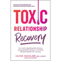 Toxic Relationship Recovery: Your Guide to Identifying Toxic Partners, Leaving Unhealthy Dynamics, and Healing Emotional Wounds After a Breakup - Paperback