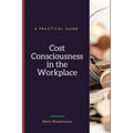 Cost Consciousness in the Workplace: A Practical Guide - Paperback