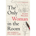 The Only Woman in the Room: Why Science Is Still a Boys' Club - Paperback