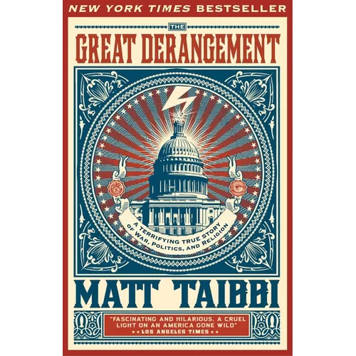 The Great Derangement: A Terrifying True Story of War, Politics, and Religion at the Twilight of the American Empire - Paperback