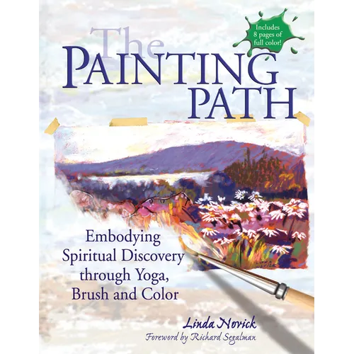 The Painting Path: Embodying Spiritual Discovery Through Yoga, Brush and Color - Paperback