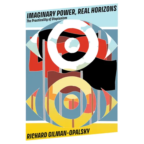 Imaginary Power, Real Horizons: The Practicality of Utopianism - Paperback