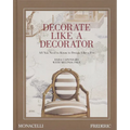Decorate Like a Decorator: All You Need to Know to Design Like a Pro - Hardcover