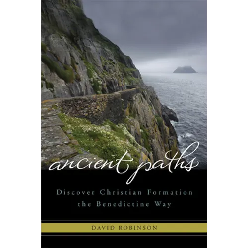 Ancient Paths: Discover Christian Formation the Benedictine Way - Paperback