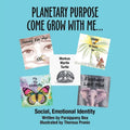 Planetary Purpose Come Grow with Me...: Social, Emotional Identity - Paperback